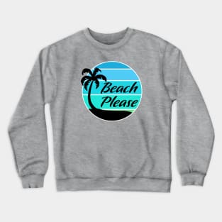 Beach Please - Ocean Crewneck Sweatshirt